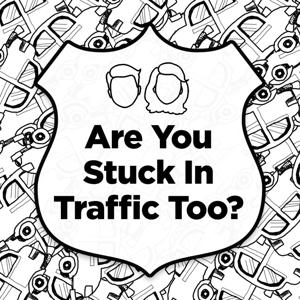 Are You Stuck in Traffic Too?