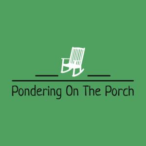 Pondering on the Porch