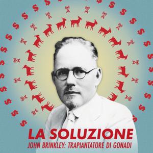 La Soluzione - John Brinkley: Trapiantatore di Gonadi