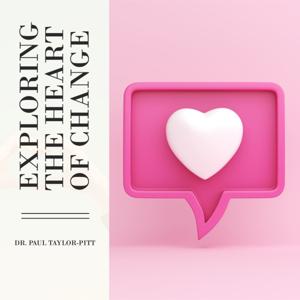 Exploring The Heart Of Change