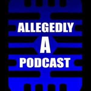Allegedly A Podcast