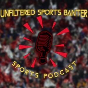 Unfiltered Sports Banter