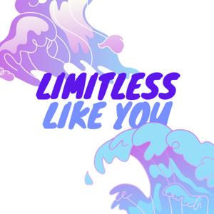 Limitless like you
