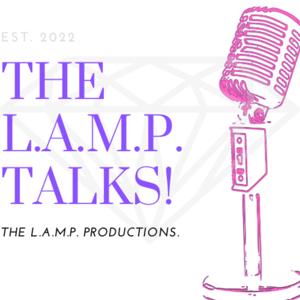 THE L.A.M.P. TALKS!