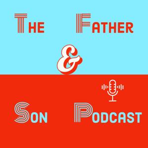 The Father & Son Podcast