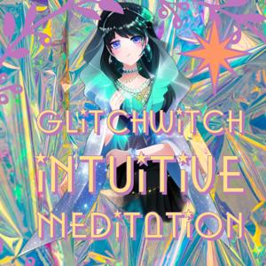 GlitchWitch Intuitive Meditation