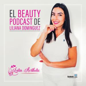 Latin Aesthetic El Beautypodcast de Liliana Dominguez
