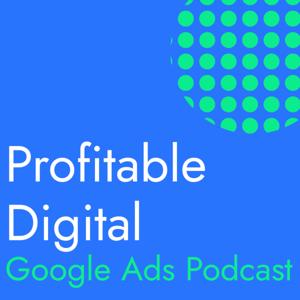 Profitable Digital Google Ads Podcast