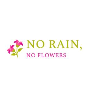 no rain, no flowers