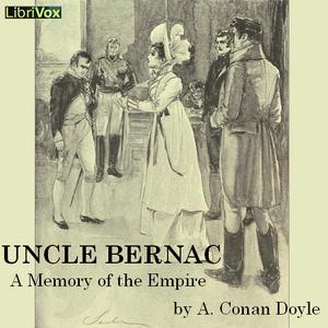 Uncle Bernac: A Memory of the Empire by Sir Arthur Conan Doyle (1859 - 1930)
