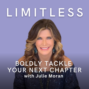Limitless: Boldly Tackle Your Next Chapter with Julie Moran