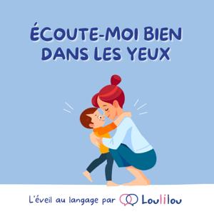 Ecoute-moi bien dans les yeux, l'éveil au langage de 0 à 5 ans par une orthophoniste
