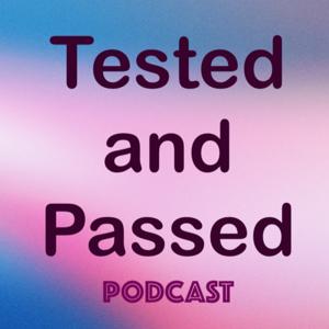 Tested and Passed Podcast