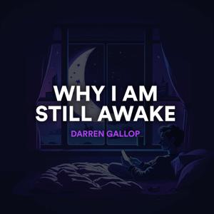 Why I am Still Awake