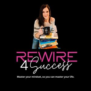 Rewire4Success - A Mindset, Health & Healing Podcast For Women