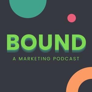 Bound | A Marketing Podcast