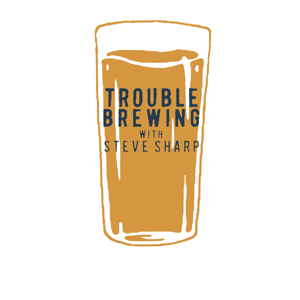 Trouble Brewing with Steve Sharp