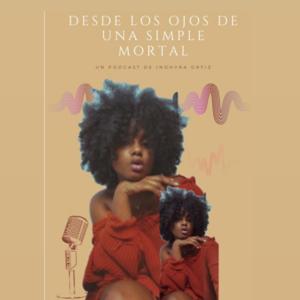 DESDE LOS OJOS DE UNA SIMPLE MORTAL