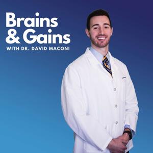 Brains and Gains with Dr. David Maconi by Dr. David Maconi