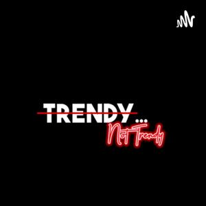 Trendy not trendy podcast