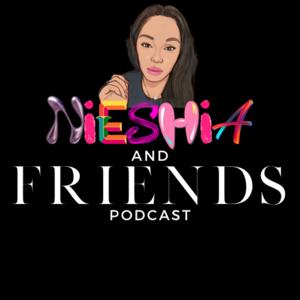 Nieshia and Friends Podcast