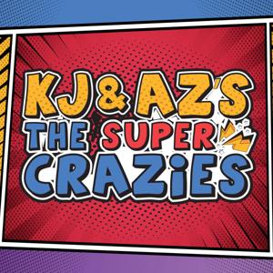 KJ & AZ's: The Super Crazies