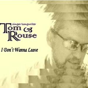 I Don't Wanna Leave w/Tom Rouse