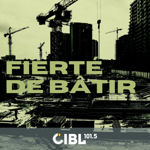 CIBL 101.5 FM : Fierté de bâtir