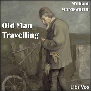 Old Man Travelling; Animal Tranquillity and Decay by William Wordsworth (1770 - 1850)