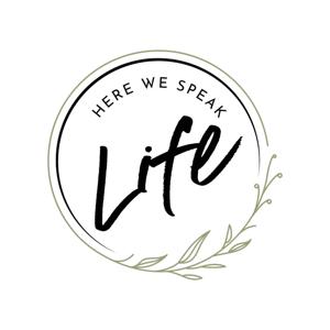 Here we speak life