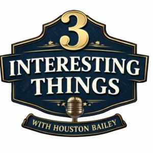 3 Interesting Things with Houston Bailey