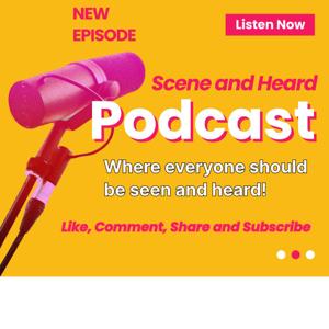Scene and Heard Podcast