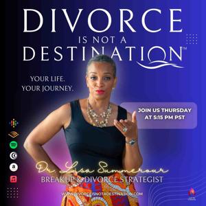 Divorce Is Not A Destination®