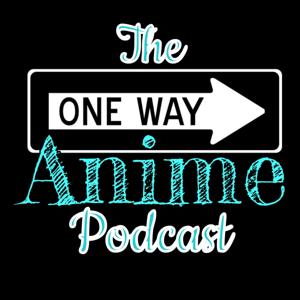 The One Way Anime Podcast