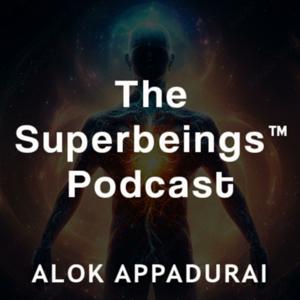 Superbeings™ Podcast With Alok Appadurai
