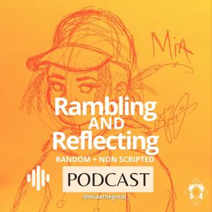 Mia's Rambling & Reflecting Podcast