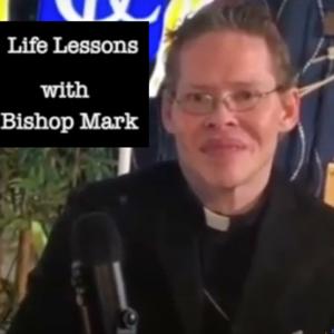 Life Lessons with Bishop Mark