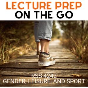 Lecture Prep on the Go (RSS 4242 Gender, Leisure and Sport)