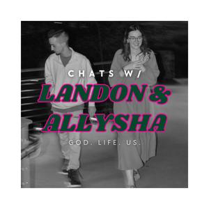 Chats w/ Landon & Allysha
