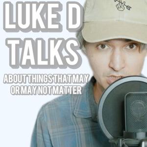 Luke D Talks