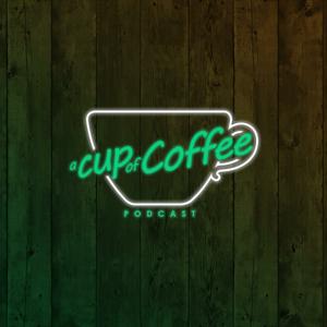 A Cup Of Coffee Podcast