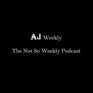 AJ Weekly
The Not So Weekly Podcast