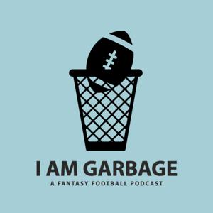 I Am Garbage: A Fantasy Football Podcast