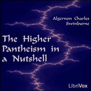 Higher Pantheism in a Nutshell, The by Algernon Charles Swinburne (1837 - 1909)
