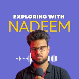 Exploring With Nadeem
