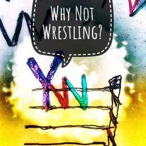 Why Not Wrestling?