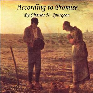 According to Promise, or The Lord’s Method of Dealing with His Chosen People by Charles H. Spurgeon (1834 - 1892)