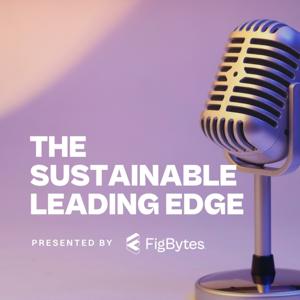 The Sustainable Leading Edge Presented by FigBytes