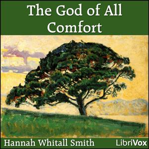 God of All Comfort, The by Hannah Whitall Smith (1832 - 1911)