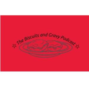 Biscuits and Gravy Podcast